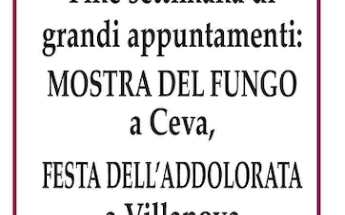 A Ceva e a Villanova Mondovì, Mostra del Fungo e Festa dell'Addolorata: "Provincia granda" c'è con tutte le informazioni ed i programmi nelle pagine SPECIALI del numero in edicola