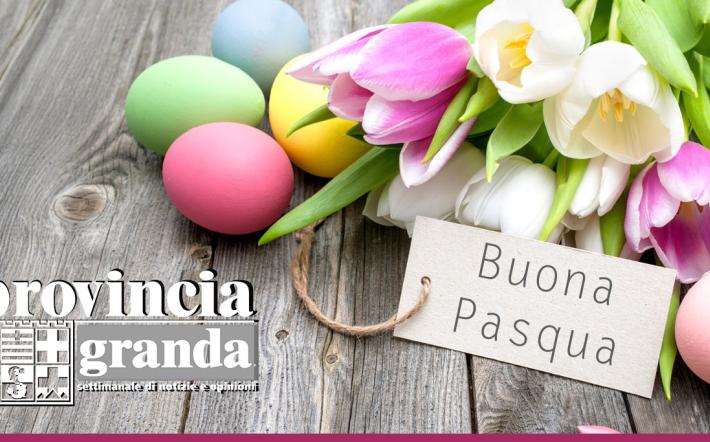 Buona PASQUA da "PROVINCIA GRANDA": le vostre notizie su carta e online
